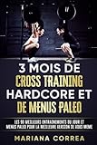 3 Mois De Cross Training Hardcore Et De Menus Paleo: Les 90 Meilleurs Entrainements Du Jour Et Menus Paleo Pour La Meilleure Version De Vous   Meme