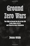 Ground Zero Wars: The Fight to Reveal the Lies of the EPA in the Wake of 9/11 and Clean Up Lower Manhattan