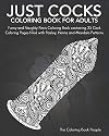 Just Cocks Coloring Book For Adults: Funny and Naughty Penis Coloring Book containing 25 Cock Coloring Pages filled with Paisley, Henna and Mandala Patterns.