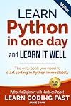 Learn Python in One Day and Learn It Well: Python for Beginners with Hands-on Project. The only book you need to start coding in Python immediately