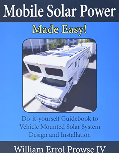 Cover of Mobile Solar Power Made Easy!: Mobile 12 volt off grid solar system design and installation. RV's, Vans, Cars and boats! Do-it-yourself step by step instructions.