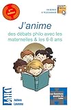 J'anime Des D%C3%A9bats Philo Avec Les Maternelles!: 15 Histoires Philosophiques %C3%A0 Partir De 4 Ans   15 Questions Pour R%C3%A9fl%C3%A9chir Et Discuter Philo %C3%A0 L'%C3%A9cole, En Accueil De Loisirs Et En Famille