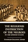 The Religious Instruction of the Negroes in the United States