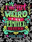 Im Not Weird I Am Limited Edition Good Vibes Adults Coloring Books Flower Floral And Cute Animals With Quotes Inspirational Coloring Book