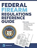 Federal Firearms Regulations Reference Guide Firearm Laws And Atf Rules And Regulations Updated Through 2017
