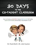 30 Days To The Cotaught Classroom How To Create An Amazing Nearly Miraculous Frankly Earthshattering Partnership In One Month Or Less