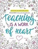 Teaching Is A Work Of Heart A Teacher Coloring Book Motivation And Inspirational Quotes