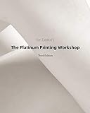 The Platinum Printing Workshop Platinumpalladium Printing Made Easy