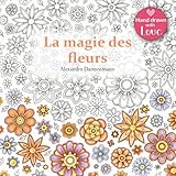 La Magie Des Fleurs: Coloriage Et D%C3%A9tente, Un Livre De Coloriage Pour Adultes