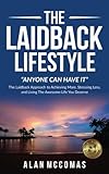 The Laidback Lifestyle Anyone Can Have It The Laidback Approach To Achieving More Stressing Less And Living The Awesome Life You Deserve