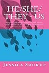 He/She/They - Us: Essential information, vocabulary, and concepts to help you become a better ally to the transgender and gender diverse people in your life