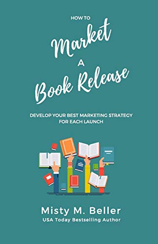 How to Market a Book Release: Develop Your Best Marketing Strategy for Each Launch book cover