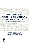 Trading and Pricing Financial Derivatives: A Guide to Futures, Options, and Swaps, Second Edition