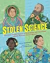 Stolen Science: Thirteen Untold Stories of Scientists and Inventors Almost Written Out of History