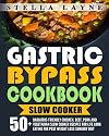 Gastric Bypass Cookbook: SLOW COOKER - 50 Bariatric-Friendly Chicken, Beef, Pork and Vegetarian Slow Cooker Recipes for Life Long Eating for Post Weight Loss Surgery Diet