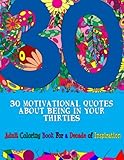30 Motivational Quotes About Being In Your Thirties Adult Coloring Book For An Inspirational Decade Adult Coloring Books Volume 9