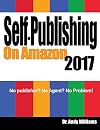 Self-Publishing on Amazon 2017: No publisher? No Agent? No Problem!