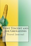 Saint Vincent And The Grenadines Travel Journal Travel Journal With 150 Lined Pages