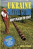 Ukraine Travel Guide Best Places To Visit Natural Wonders Historical Sights Tourist Attractions Off The Beaten Paths Local Legends Including Lviv And Odessa Black And White Edition