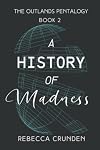 A History of Madness (The Outlands Pentalogy Book 2)