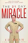 The 21 Day Miracle: How To Change Anything in 3 Short Weeks
