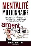 Mentalit Millionnaire Habitudes Et Ides Simples Pour Russir Vous Pouvez Commencer Maintenant
