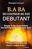 B.a.ba Du Coupeur De Feu Debutant: Couper Le Feu D'une Brulure, Les Techniques De Base Pour Tous!