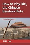 How To Play Dizi The Chinese Bamboo Flute The Basic Skills