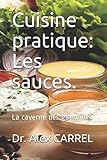 Cuisine Pratique: Les Sauces.: La Caverne Des Gourmets.