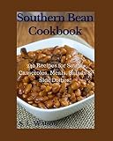 Southern Bean Cookbook 240 Recipes For Soups Casseroles Meals Salads Side Dishes Southern Cooking Recipes