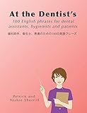 At The Dentists 100 English Phrases For Dental Assistants Hygienists And Patients 100