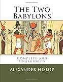 The Two Babylons The Only Fully Complete 7th Edition