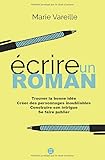 Ecrire Un Roman: Comment Devenir %C3%A9crivain, %C3%A9crire Un Livre Et Le Faire Publier