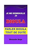 Je Me Debrouille En Dioula: Parler Dioula Tout De Suite