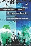 Un Peu Semblant...: (journal Intime D'un Deuil Amoureux)