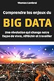 Comprendre Les Enjeux Du Big Data : Une R%C3%A9volution Qui Change Notre Fa%C3%A7on De Vivre, R%C3%A9fl%C3%A9chir Et Travailler