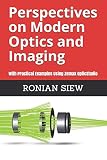 Perspectives On Modern Optics And Imaging With Practical Examples Using Zemaxr Opticstudiotm
