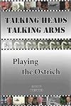 Talking Heads Talking Arms : Volume 3: Playing the Ostrich