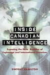 Inside Canadian Intelligence: Exposing the New Realities of Espionage and International Terrorism