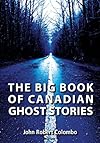 The Big Book of Canadian Ghost Stories - John Robert Colombo