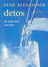 Detox : For Body, Mind and Spirit