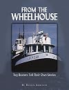 From the Wheelhouse: Tugboaters Tell Their Own Stories