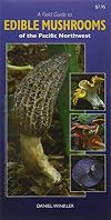 A Field Guide to Edible Mushrooms of the Pacific Northwest