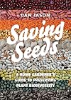 Saving Seeds: A Home Gardenerβs Guide to Preserving Plant Biodiversity