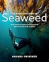 The Science and Spirit of Seaweed: Discovering Food, Medicine and Purpose in the Kelp Forests of the Pacific Northwest
