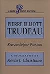 Pierre Elliott Trudeau: Reason Before Passion (Canadian Biography Series)