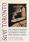 Secret Toronto: The Unique Guidebook to Toronto's Hidden Sites, Sounds & Tastes