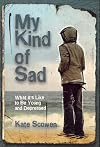 My Kind of Sad: What It's Like to Be Young and Depressed