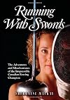 Running with Swords: The Adventures and Misadventures of an Irrepressible Canadian Fencing Champion