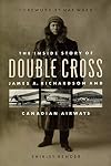 Double cross: The inside story of James A. Richardson and Canadian Airways